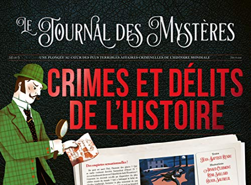 Le journal des mystères : crimes et délits de l'Histoire